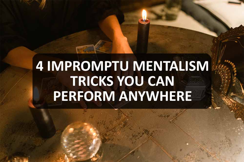 4 Impromptu Mentalism Tricks You Can Perform Anywhere
