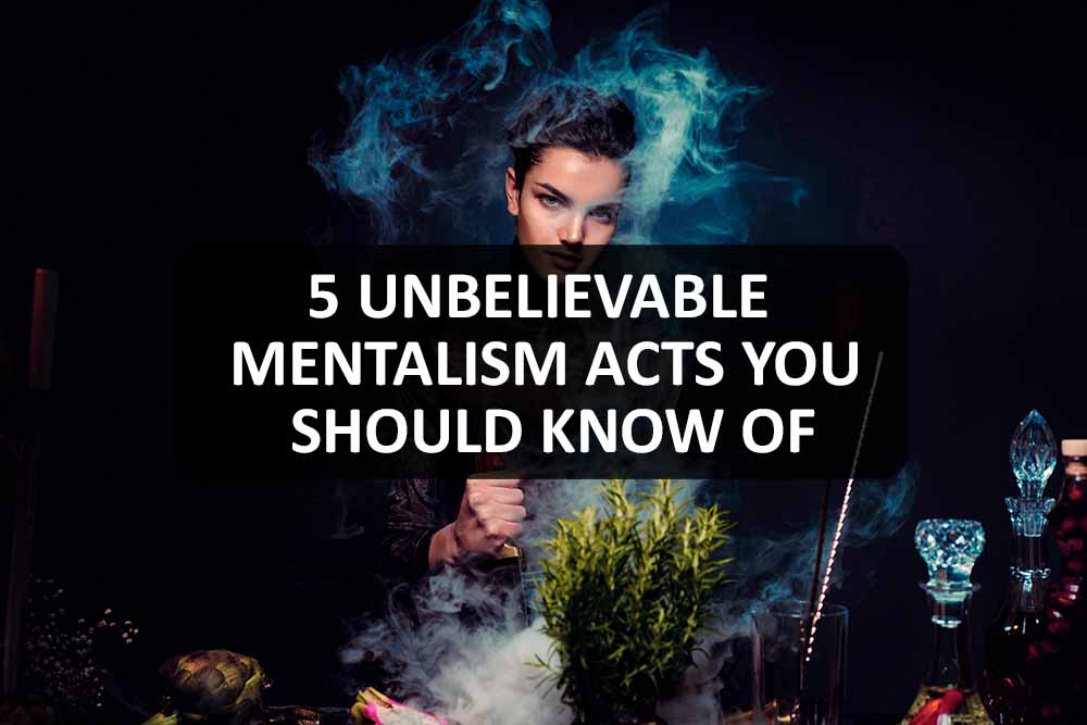 5 Unbelievable Mentalism Acts You Should Know Of