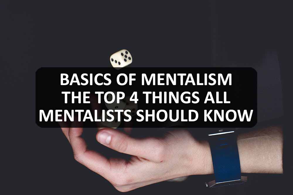 Basics of Mentalism - The Top 4 Things All Mentalists Should Know