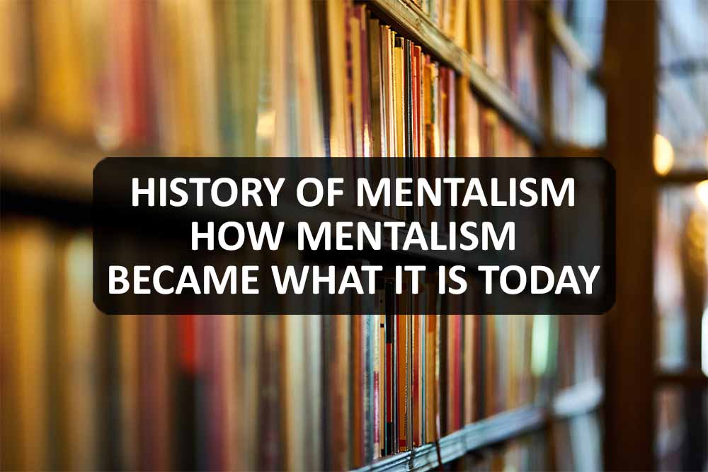 History of Mentalism - How Mentalism Became What it is Today