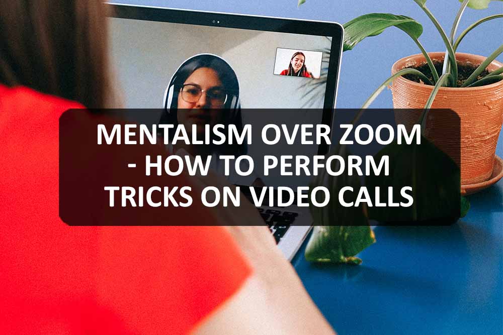 Mentalism Over Zoom - How to Perform Tricks on Video Calls