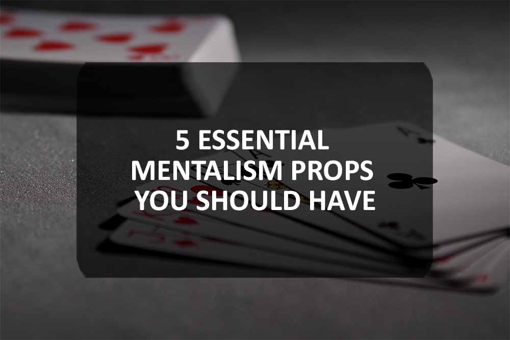 5 Essential Mentalism Props You Should Have