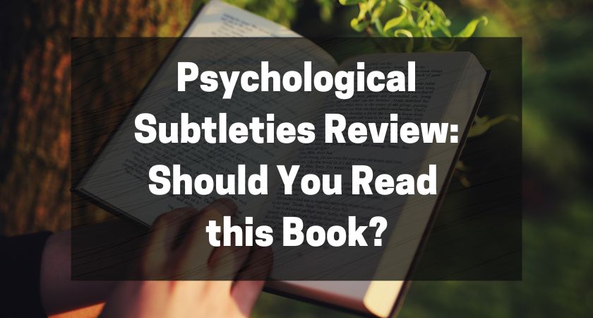 Psychological Subtleties Review Should You Read this Book