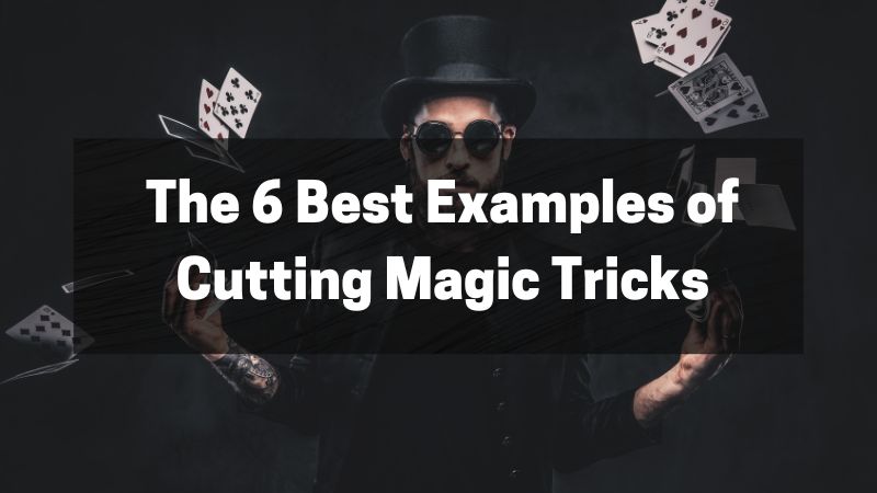 The 6 Best Examples of Cutting Magic Tricks